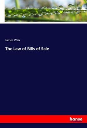 Weir |  The Law of Bills of Sale | Buch |  Sack Fachmedien