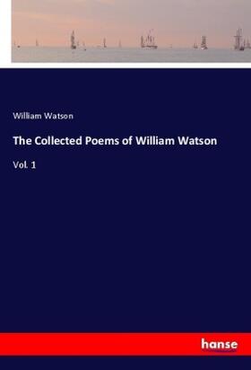 Watson |  The Collected Poems of William Watson | Buch |  Sack Fachmedien