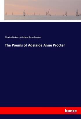 Dickens / Procter |  The Poems of Adelaide Anne Procter | Buch |  Sack Fachmedien