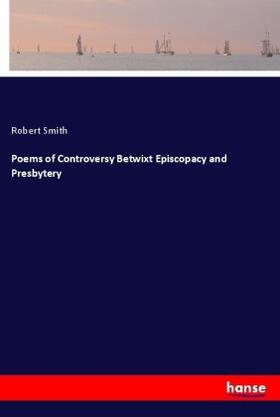 Smith |  Poems of Controversy Betwixt Episcopacy and Presbytery | Buch |  Sack Fachmedien