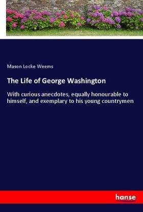 Weems |  The Life of George Washington | Buch |  Sack Fachmedien