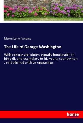 Weems |  The Life of George Washington | Buch |  Sack Fachmedien
