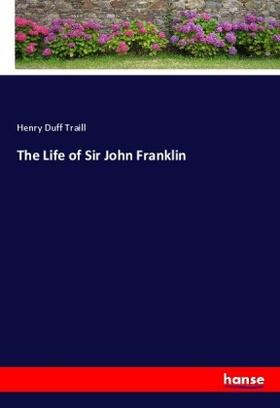 Traill |  The Life of Sir John Franklin | Buch |  Sack Fachmedien