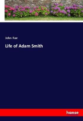 Rae |  Life of Adam Smith | Buch |  Sack Fachmedien