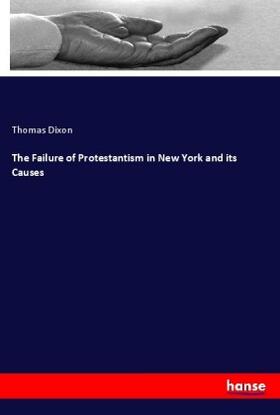 Dixon |  The Failure of Protestantism in New York and its Causes | Buch |  Sack Fachmedien