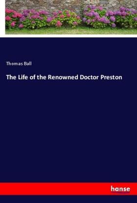 Ball | The Life of the Renowned Doctor Preston | Buch | 978-3-337-41685-0 | sack.de