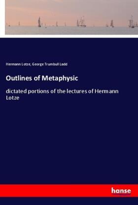 Lotze / Ladd |  Outlines of Metaphysic | Buch |  Sack Fachmedien