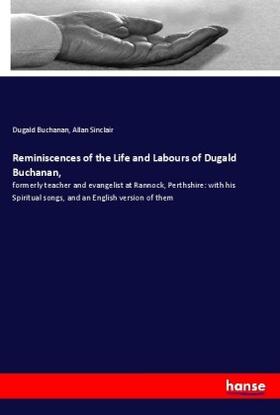 Buchanan / Sinclair |  Reminiscences of the Life and Labours of Dugald Buchanan, | Buch |  Sack Fachmedien