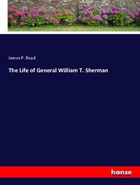 Boyd |  The Life of General William T. Sherman | Buch |  Sack Fachmedien