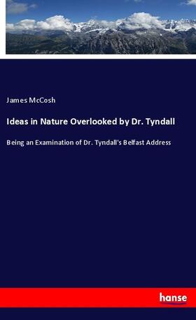Mccosh |  Ideas in Nature Overlooked by Dr. Tyndall | Buch |  Sack Fachmedien