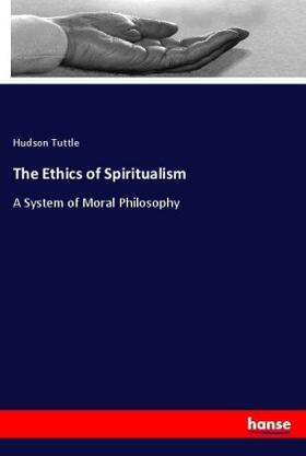 Tuttle |  The Ethics of Spiritualism | Buch |  Sack Fachmedien