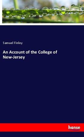 Finley |  An Account of the College of New-Jersey | Buch |  Sack Fachmedien