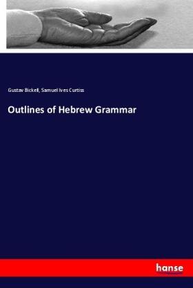 Bickell / Curtiss |  Outlines of Hebrew Grammar | Buch |  Sack Fachmedien