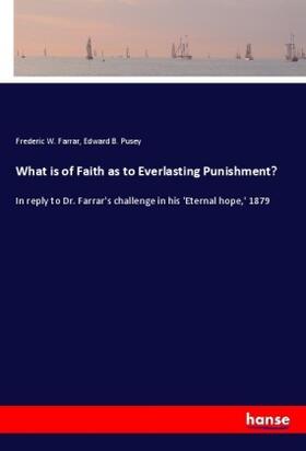 Farrar / Pusey |  What is of Faith as to Everlasting Punishment? | Buch |  Sack Fachmedien