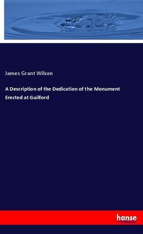 Wilson | A Description of the Dedication of the Monument Erected at Guilford | Buch | 978-3-337-44566-9 | sack.de