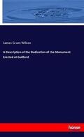 Wilson |  A Description of the Dedication of the Monument Erected at Guilford | Buch |  Sack Fachmedien