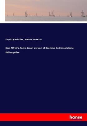 Alfred / Fox |  King Alfred's Anglo-Saxon Version of Boethius De Consolatione Philosophiae | Buch |  Sack Fachmedien