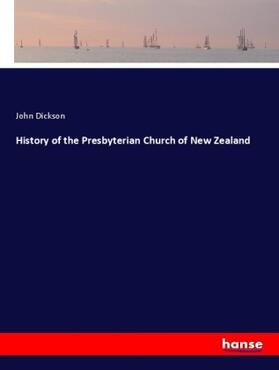 Dickson |  History of the Presbyterian Church of New Zealand | Buch |  Sack Fachmedien