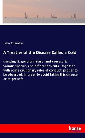 Chandler |  A Treatise of the Disease Called a Cold | Buch |  Sack Fachmedien