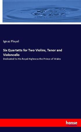 Pleyel |  Six Quartetts for Two Violins, Tenor and Violoncello | Buch |  Sack Fachmedien