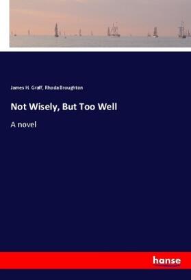 Graff / Broughton |  Not Wisely, But Too Well | Buch |  Sack Fachmedien