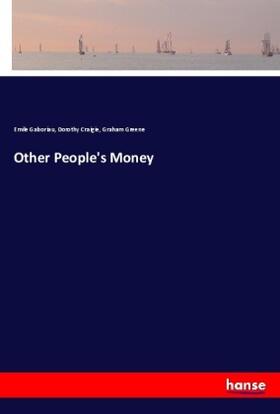 Gaboriau / Craigie / Greene |  Other People's Money | Buch |  Sack Fachmedien