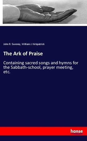 Sweney / Kirkpatrick |  The Ark of Praise | Buch |  Sack Fachmedien