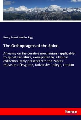 Bigg | The Orthopragms of the Spine | Buch | 978-3-337-45747-1 | sack.de