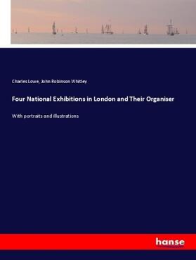 Lowe / Whitley |  Four National Exhibitions in London and Their Organiser | Buch |  Sack Fachmedien