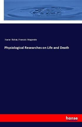 Bichat / Magendie | Physiological Researches on Life and Death | Buch | 978-3-337-45854-6 | sack.de