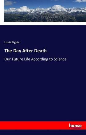 Figuier |  The Day After Death | Buch |  Sack Fachmedien