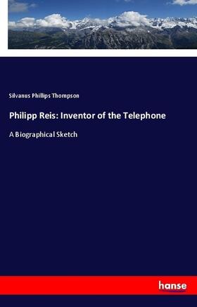 Thompson |  Philipp Reis: Inventor of the Telephone | Buch |  Sack Fachmedien