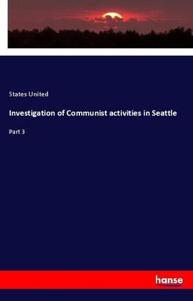 United | Investigation of Communist activities in Seattle | Buch | 978-3-337-46030-3 | sack.de