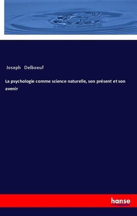 Delboeuf | La psychologie comme science naturelle, son présent et son avenir | Buch | 978-3-337-46326-7 | sack.de