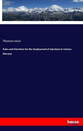 Lewis |  Rules and Directions for the Employment of Injections in Various Diseases | Buch |  Sack Fachmedien