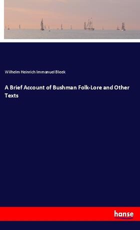 Bleek |  A Brief Account of Bushman Folk-Lore and Other Texts | Buch |  Sack Fachmedien