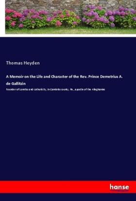 Heyden |  A Memoir on the Life and Character of the Rev. Prince Demetrius A. de Gallitzin | Buch |  Sack Fachmedien