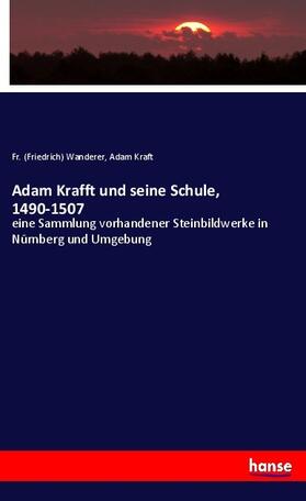 Wanderer / Kraft |  Adam Krafft und seine Schule, 1490-1507 | Buch |  Sack Fachmedien