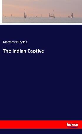 Brayton |  The Indian Captive | Buch |  Sack Fachmedien