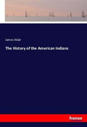 Adair |  The History of the American Indians | Buch |  Sack Fachmedien