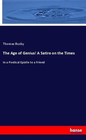 Busby |  The Age of Genius! A Satire on the Times | Buch |  Sack Fachmedien