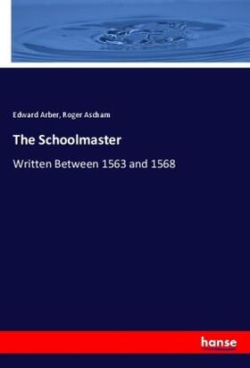 Arber / Ascham |  The Schoolmaster | Buch |  Sack Fachmedien