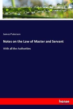 Paterson |  Notes on the Law of Master and Servant | Buch |  Sack Fachmedien