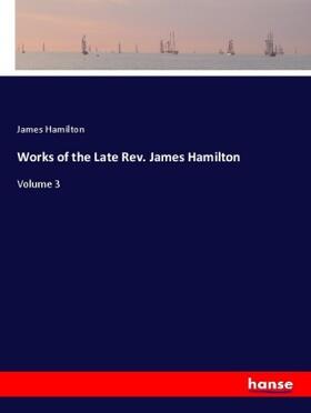 Hamilton |  Works of the Late Rev. James Hamilton | Buch |  Sack Fachmedien