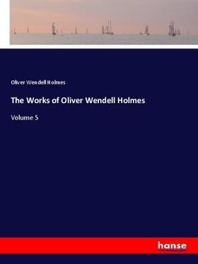 Holmes |  The Works of Oliver Wendell Holmes | Buch |  Sack Fachmedien