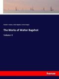 Hutton / Bagehot / Morgan |  The Works of Walter Bagehot | Buch |  Sack Fachmedien
