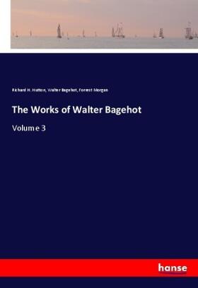 Hutton / Bagehot / Morgan |  The Works of Walter Bagehot | Buch |  Sack Fachmedien