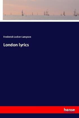 Locker-Lampson |  London lyrics | Buch |  Sack Fachmedien