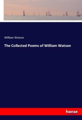 Watson |  The Collected Poems of William Watson | Buch |  Sack Fachmedien