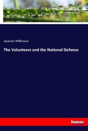 Wilkinson |  The Volunteers and the National Defence | Buch |  Sack Fachmedien